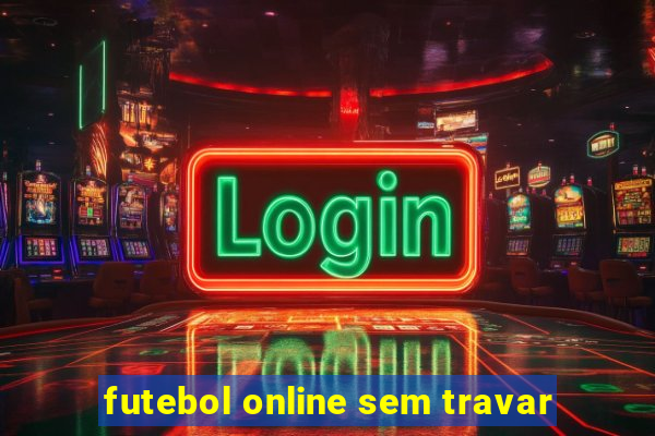 futebol online sem travar